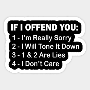 If I Offend You 1 I’m Really Sorry 2 I Will Tone It Down 3 1 & 2 Are Lies 4  I Don’t Care Sticker